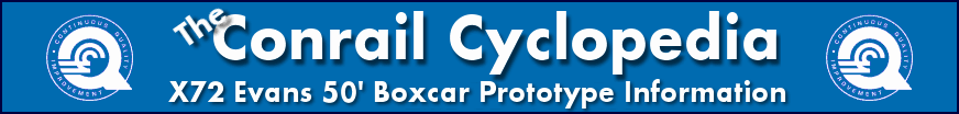 The Conrail Cyclopedia - X72 50' Evans Boxcar Prototype Information