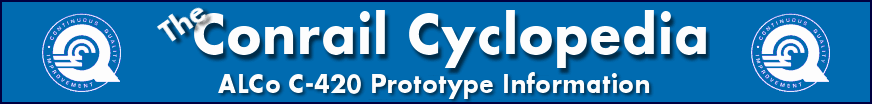 The Conrail Cyclopedia - Alco C-420 Prototype Information