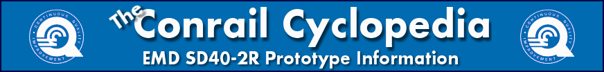 The Conrail Cyclopedia - EMD SD40-2R Prototype Information