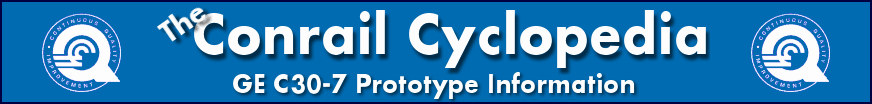 The Conrail Cyclopedia - GE C30-7 Prototype Information