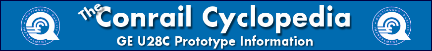 The Conrail Cyclopedia - GE U28C Prototype Information